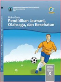 Buku Guru Pendidikan Jasmani, Olahraga, dan Kesehatan Kelas X